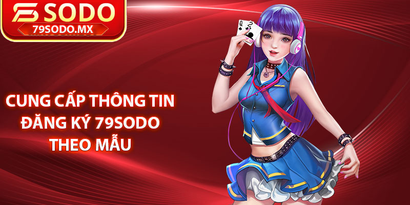 Cung cấp thông tin đăng ký 79Sodo theo mẫu