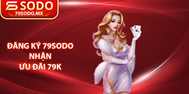 Đăng ký 79Sodo nhận ngay 79K