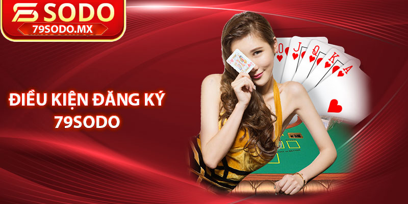 Điều kiện đăng ký 79Sodo cần thiết
