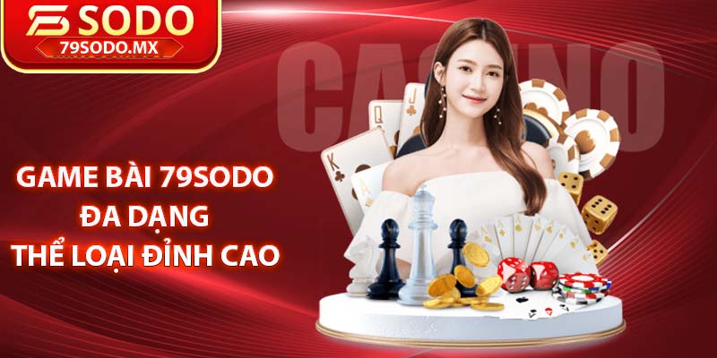 Game bài 79Sodo đa dạng thể loại đỉnh cao
