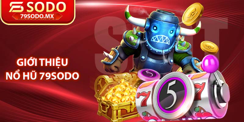 Giới thiệu nổ hũ 79Sodo