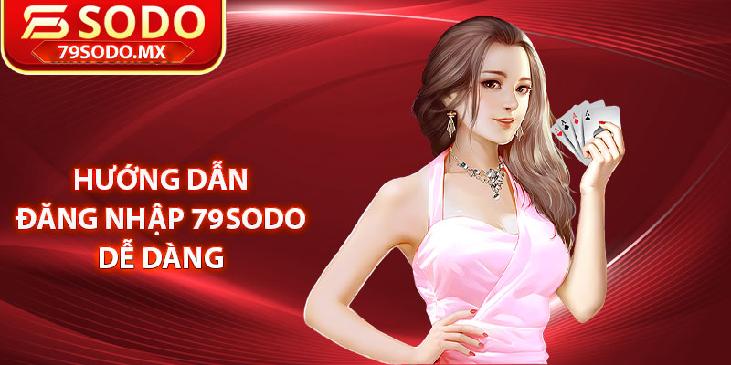 Hướng dẫn đăng nhập 79Sodo dễ dàng