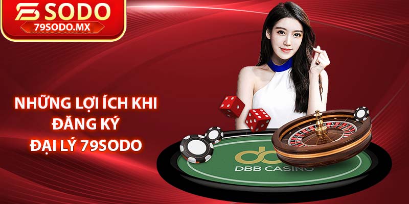 Những lợi ích khi đăng ký đại lý 79Sodo