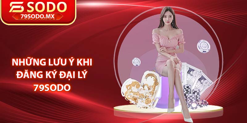 Những lưu ý khi đăng ký đại lý 79Sodo