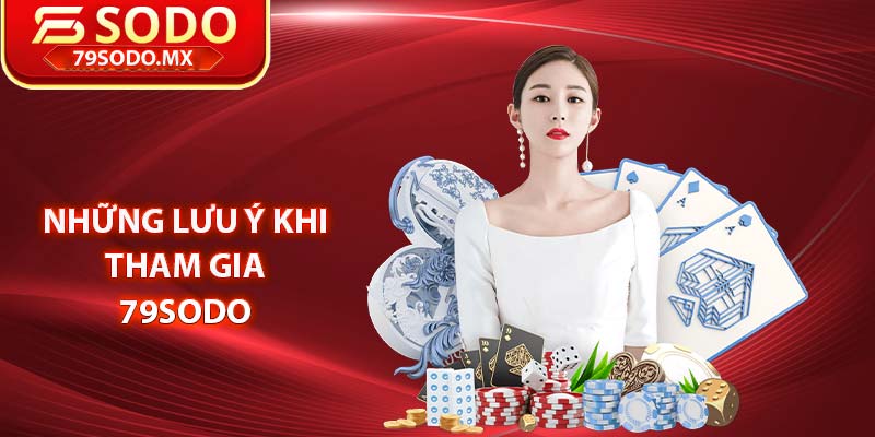 Những lưu ý khi tham gia 79Sodo