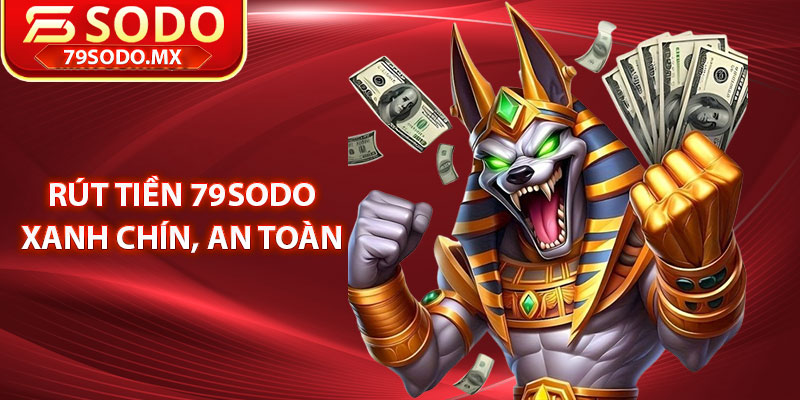 Rút tiền 79Sodo xanh chín, an toàn