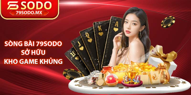 Sòng bài 79Sodo sở hữu kho game khủng