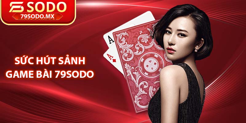 Sức hút sảnh game bài 79Sodo