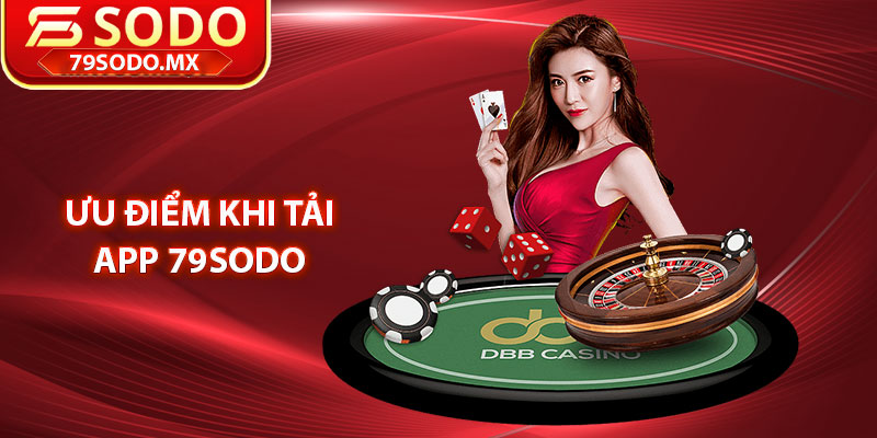 Ưu điểm khi tải app 79Sodo